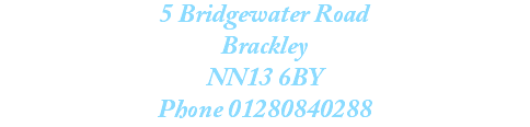 5 Bridgewater Road
Brackley
NN13 6BY
Phone 01280840288